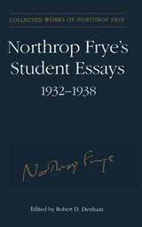 Northrop Frye's Student Essays, 1932-1938 - Northrop Frye - 9781442626867
