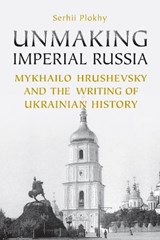Unmaking Imperial Russia - Serhii Plokhy - 9781442628441