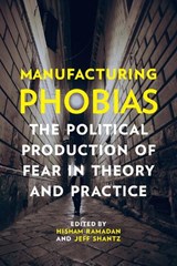 Manufacturing Phobias - Hisham Ramadan ; Jeff Shantz - 9781442628847
