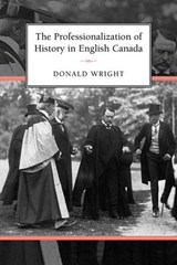 The Professionalization of History in English Canada - Donald A. Wright - 9781442629295