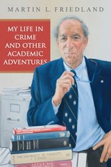 My Life in Crime and Other Academic Adventures - Martin L. Friedland - 9781442629776