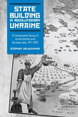 State Building in Revolutionary Ukraine - VELYCHENKO,  Stephen - 9781442641327