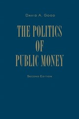 Politics of Public Money - David A. Good - 9781442647411