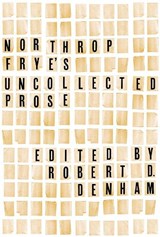 Northrop Frye's Uncollected Prose - Northrop Frye - 9781442649729