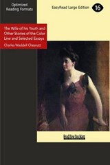 The Wife of his Youth and Other Stories of the Color Line and Selected Essays - Charles W. Chesnutt - 9781442908895