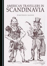 American Travellers in Scandinavia - Dimitrios Kassis - 9781443816823