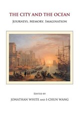 City and the Ocean: Urbanity (Im)migration, Memory, and Imag - White, Jonathan - 9781443837194
