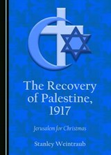 The Recovery of Palestine, 1917 - Stanley Weintraub - 9781443843072