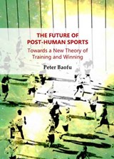 Future of Post-Human Sports: Towards a New Theory of Trainin - BAOFU,  Peter - 9781443846677