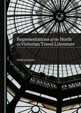 Representations of the North in Victorian Travel Literature - KASSIS,  Dimitrios - 9781443870849