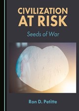 Civilization at Risk - Ron D. Petitte - 9781443894395