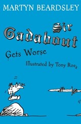 Sir Gadabout Gets Worse - Martyn Beardsley - 9781444009323