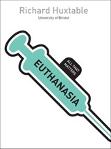 Euthanasia: All That Matters - Richard Huxtable - 9781444157499
