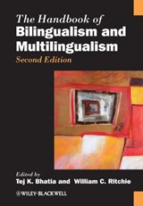 The Handbook of Bilingualism and Multilingualism - TEJ K. (SYRACUSE UNIVERSITY,  USA) Bhatia ; William C. (Syracuse University, USA) Ritchie - 9781444334906
