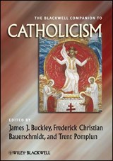 The Blackwell Companion to Catholicism - JAMES J. (LOYOLA COLLEGE,  USA) Buckley ; Frederick C. (Loyola College, USA) Bauerschmidt ; Trent (Loyola College, USA) Pomplun - 9781444337327