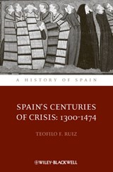 Spain's Centuries of Crisis - TEOFILO F. (UNIVERSITY OF CALIFORNIA,  Los Angeles, USA) Ruiz - 9781444339734
