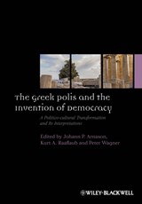 The Greek Polis and the Invention of Democracy - JOHANN P. (LA TROBE UNIVERSITY,  Australia) Arnason ; Kurt A. (Brown University) Raaflaub ; Peter (University of Barcelona, Spain) Wagner - 9781444351064