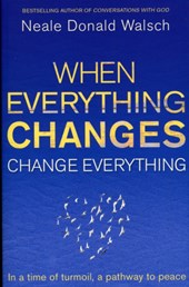 When Everything Changes, Change Everything