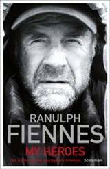 My Heroes: Extraordinary Courage, Exceptional People - Ranulph Fiennes - 9781444722444