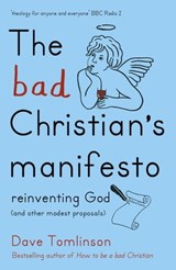 The Bad Christian's Manifesto - Dave Tomlinson - 9781444752267