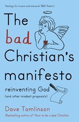 The Bad Christian's Manifesto - Dave Tomlinson - 9781444752274
