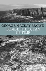 Beside the Ocean of Time - George Mackay Brown ; George Mackay-Brown - 9781444779738