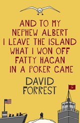 And To My Nephew Albert I Leave The Island What I Won Off Fatty Hagan In A Poker Game - David Forrest - 9781444788457