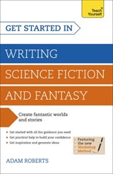 Get Started in Writing Science Fiction and Fantasy - Adam Roberts - 9781444795653
