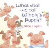Wibbly Pig: What Shall We Call Wibbly's Puppy?