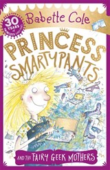 Princess Smartypants and the Fairy Geek Mothers - Babette Cole - 9781444931600