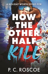 How the Other Half Kill - P.C. Roscoe - 9781444934588