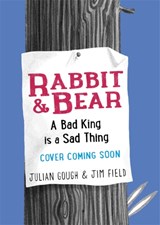 Rabbit and Bear: A Bad King is a Sad Thing - Julian Gough - 9781444937466