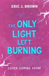 The Only Light Left Burning - Erik J. Brown - 9781444973570