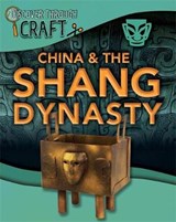 Discover Through Craft: China and the Shang Dynasty - POWELL,  Jillian - 9781445150826
