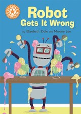 Reading Champion: Robot Gets It Wrong - Elizabeth Dale - 9781445154268