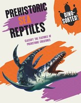 Dino-sorted!: Prehistoric Sea Reptiles - Sonya Newland - 9781445173542
