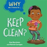 Why Do I Have To ...: Keep Clean? - Kay Barnham - 9781445173825