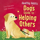 Healthy Habits: Dog's Guide to Helping Others - Lisa Edwards - 9781445181875