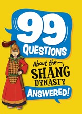 99 Questions About: The Shang Dynasty - Annabel Savery - 9781445187013