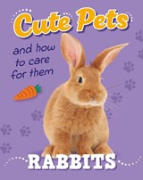 Cute Pets! And How to Care For Them: Rabbits - Judith Heneghan - 9781445192437