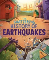 The Shattering History of Earthquakes - Clive Gifford - 9781445197852