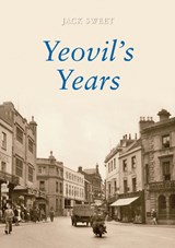 Yeovil's Years - Jack William Sweet - 9781445600062