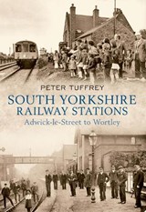 South Yorkshire Railway Stations - Peter Tuffrey - 9781445601229