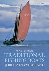 Traditional Fishing Boats of Britain & Ireland - SMYLIE,  Mike - 9781445602523