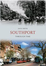 Southport Through Time - Jack Smith - 9781445602752