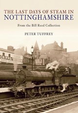 The Last Days of Steam in Nottinghamshire - Peter Tuffrey - 9781445603063