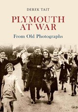 Plymouth at War From Old Photographs - Derek Tait - 9781445604251