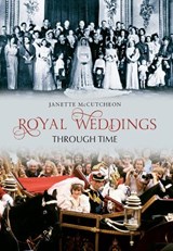Royal Weddings Through Time - Janette McCutcheon - 9781445604404