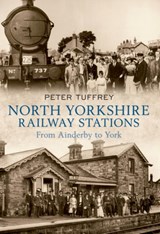 North Yorkshire Railway Stations - Peter Tuffrey - 9781445605036