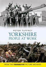 Yorkshire People at Work - Peter Tuffrey - 9781445605159